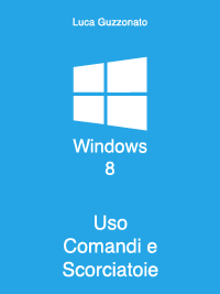 immagine della copertina del libro windows 8 uso comandi e scorciatoie di luca guzzonato pubblicato su itunes